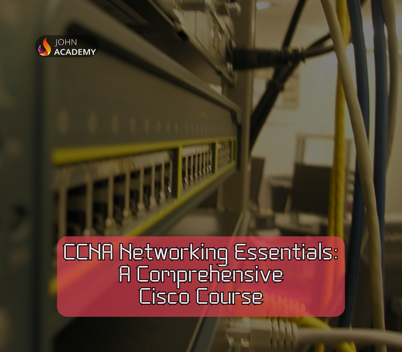 CCNA Networking Essentials: Comprehensive Cisco Training for Beginners John Academy cover art