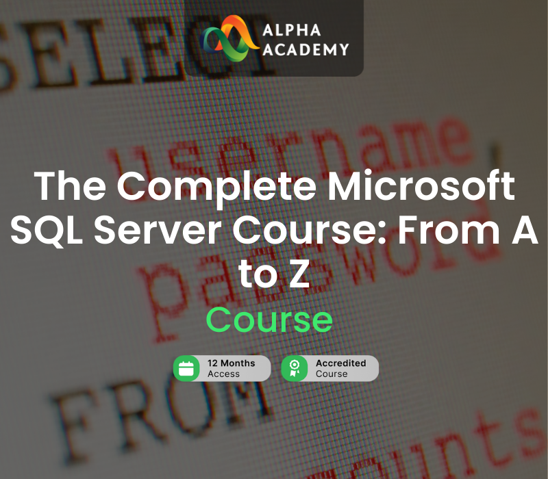 The Complete Microsoft SQL Server Course: From A to Z Alpha Academy cover art